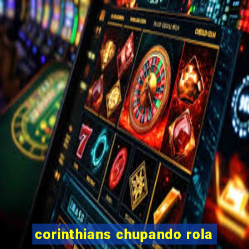 corinthians chupando rola